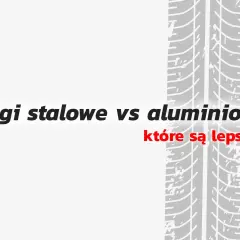 Felgi stalowe vs aluminiowe: które są lepsze? Porównanie alufelgi a felgi.