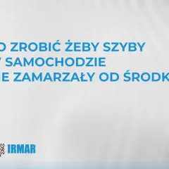 Co zrobić, by szyby w samochodzie nie zamarzały od środka? Porady IRMAR.